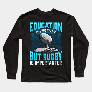 Education Is Important But Rugby Is Importanter Long Sleeve T-Shirt